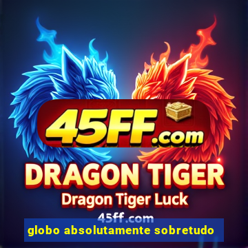globo absolutamente sobretudo